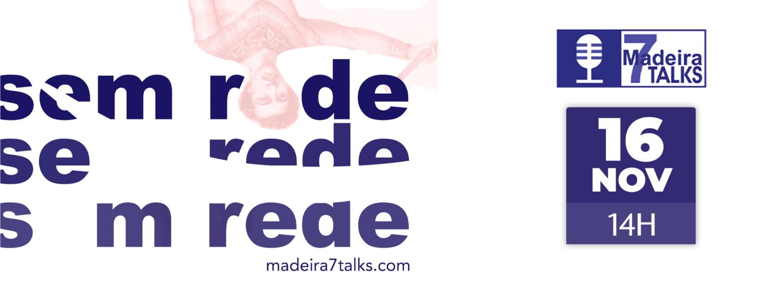 MADEIRA 7 TALKS - CONVERSAS IMPROVÁVEIS