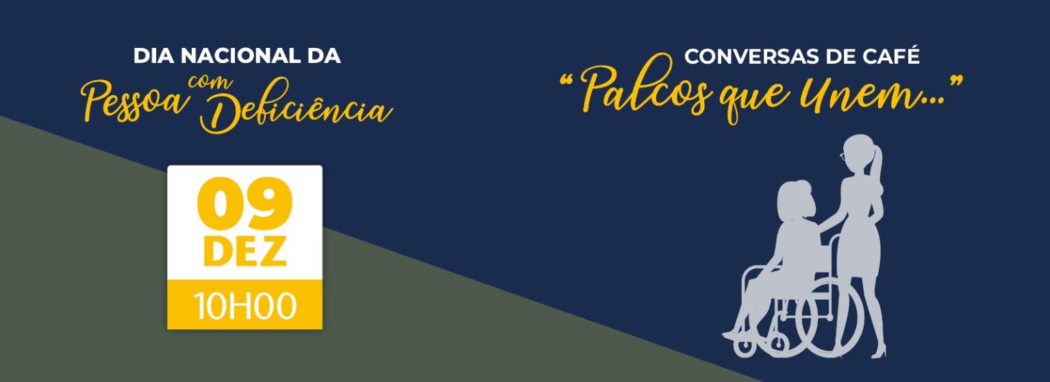 CONVERSAS DE CAFÉ: PALCOS QUE UNEM -  DIA NACIONAL DA PESSOA COM DEFICIÊNCIA
